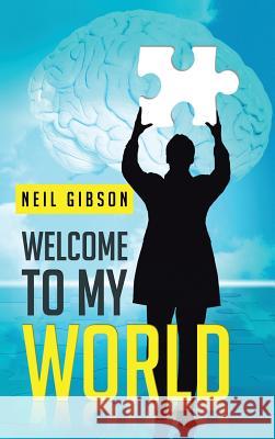 Welcome to My World Neil Gibson 9781481796439 Authorhouse - książka