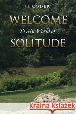 Welcome to My World of Solitude Jj Coder 9781662835254 Xulon Press - książka