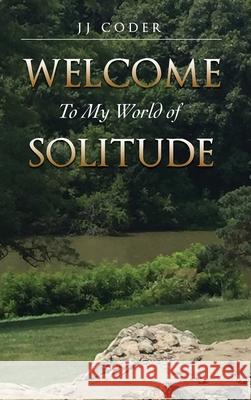 Welcome to My World of Solitude Jj Coder 9781662835261 Xulon Press - książka