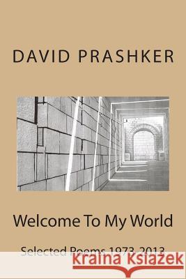 Welcome To My World: Selected Poems 1973-2013 Prashker, David 9780692207017 Argaman Press - książka