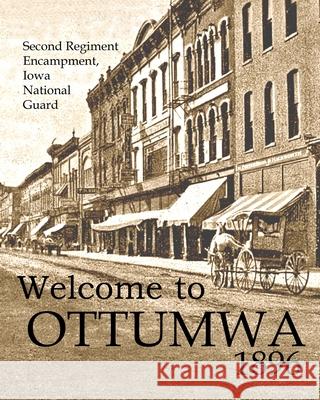 Welcome to Ottumwa 1896: Second Regiment Encampment Iowa National Guard Leigh Michaels 9781892689979 PBL Limited - książka