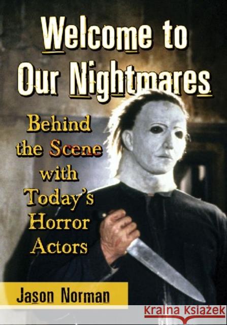 Welcome to Our Nightmares: Behind the Scene with Today's Horror Actors Norman, Jason 9780786479863 McFarland & Company - książka