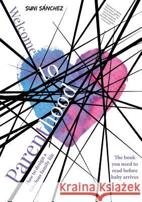 Welcome to Parenthood: How to design a fabulous family life Sánchez, Suni 9780648244257 Grammar Factory Pty. Ltd. - książka