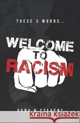 Welcome to Racism Dana R Stevens   9798850134051 Independently Published - książka