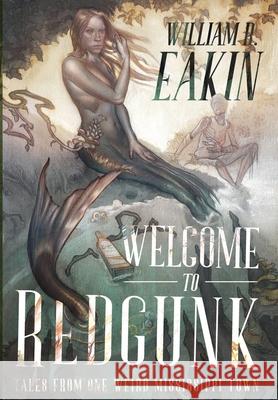 Welcome to Redgunk: Tales From One Weird Mississippi Town William R Eakin 9781590214787 Lethe Press - książka