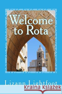 Welcome to Rota: The Unofficial Guide to Getting Settled, and Enjoying the Culture, Food, and Travel Opportunities of Southern Spain Lizann Lightfoot 9781497437647 Createspace - książka