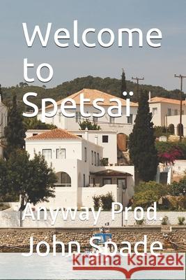 Welcome to Spetsaï: Anyway Prod. Spade, John 9781076871305 Independently Published - książka