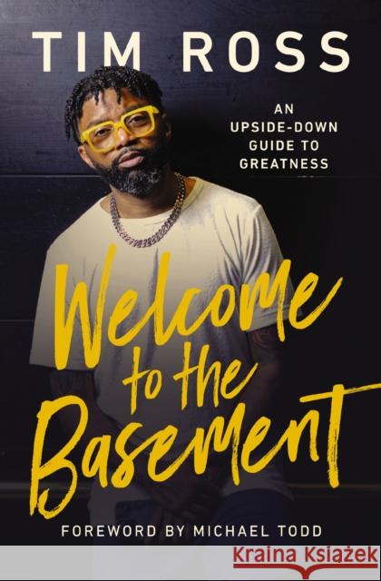 Welcome to the Basement: An Upside-Down Guide to Greatness Tim Ross 9781400247783 Thomas Nelson Publishers - książka