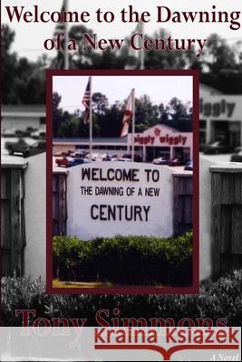Welcome to the Dawning of a New Century Tony Simmons 9780557377541 Lulu.com - książka
