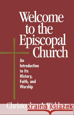 Welcome to the Episcopal Church: An Introduction to Its History, Faith, and Worship Webber, Christopher L. 9780819218209 Morehouse Publishing - książka