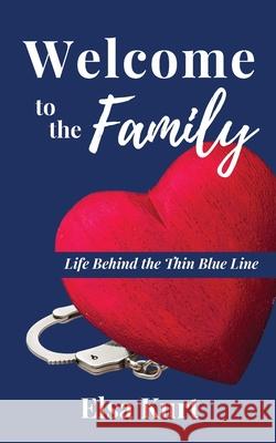 Welcome to the Family: Life Behind the Thin Blue Line Elsa Kurt 9781734645859 Perfectly Imperfect Publishing - książka