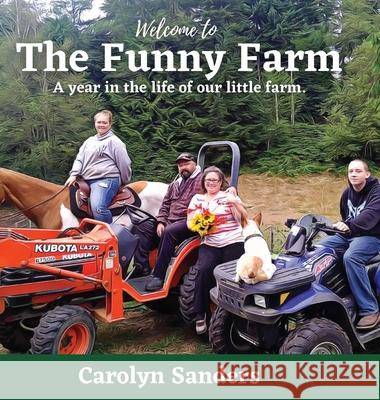 Welcome to The Funny Farm: A Year in the Life of our Little Farm Carolyn Sanders 9781952685118 Kitsap Publishing - książka