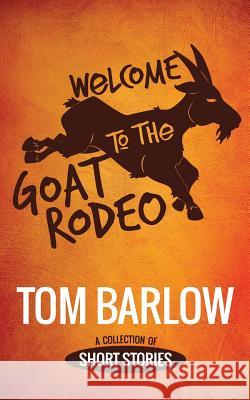 Welcome to the Goat Rodeo Tom Barlow 9781793076618 Independently Published - książka