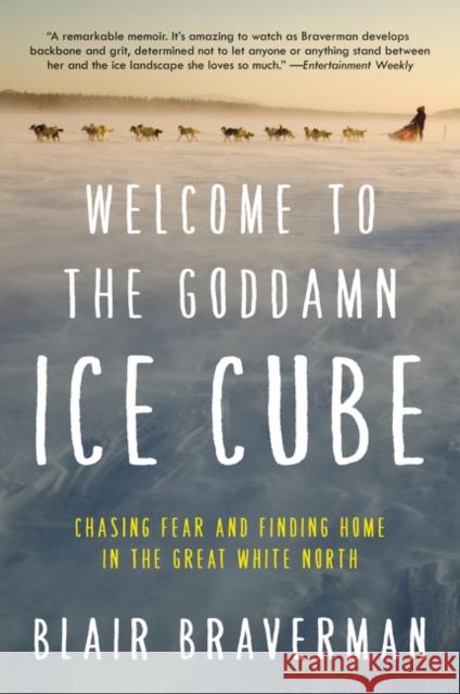 Welcome to the Goddamn Ice Cube: Chasing Fear and Finding Home in the Great White North Blair Braverman 9780062311573 Ecco Press - książka