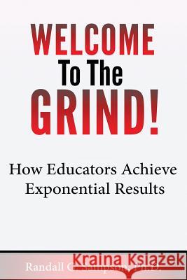 Welcome To The Grind: How Educators Achieve Exponential Results Tucker, Thomas 9781523382156 Createspace Independent Publishing Platform - książka