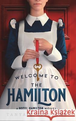 Welcome To The Hamilton: A Hotel Hamilton Novel Tanya E Williams 9781989144169 Rippling Effects - książka