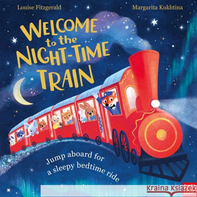 Welcome to the Night-Time Train: Jump aboard for a sleepy bedtime ride Louise Fitzgerald 9781805130390 Nosy Crow Ltd - książka