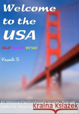 Welcome To The USA: A Humorous Photostory Describing An Immigrant's Journey Through California, Seattle, And Nashville S, Kalpanik 9781438205823 Createspace - książka