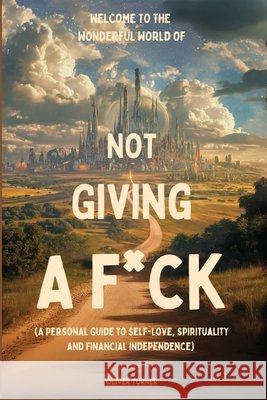 Welcome to the Wonderful World of Not Giving a F*uck Turner, Oliver 9798349600197 Oliver Turner - książka