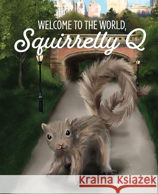 Welcome to the World, Squirrelly Q Cindy Rovtar 9781645434498 Mascot Kids - książka