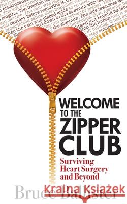 Welcome to the Zipper Club: Surviving Heart Surgery and Beyond Bruce Ballister 9781945847226 Emerald Lake Books - książka