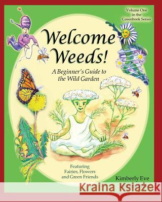 Welcome Weeds!: A Children's Guide to the Wild Garden Kimberly Eve (Jai 9781490407722 Createspace - książka