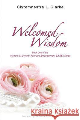 Welcomed Wisdom Clytemnestra L. Clarke Precious a. Earley Tatum M. Osbourne 9781493773022 Createspace - książka