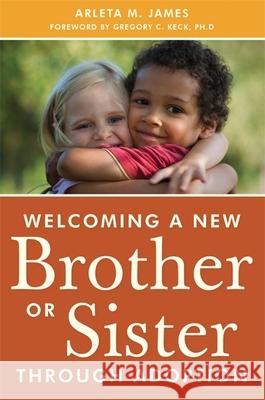 Welcoming a New Brother or Sister Through Adoption Arleta James 9781849059039  - książka