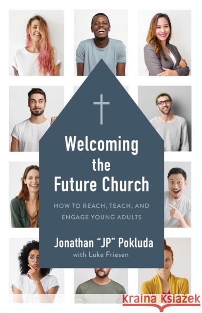 Welcoming the Future Church: How to Reach, Teach, and Engage Young Adults Jonathan Pokluda Luke Friesen 9780801078118 Baker Books - książka