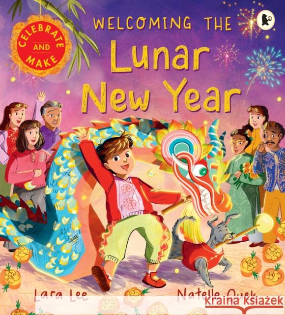 Welcoming the Lunar New Year: Celebrate & Make Lara Lee 9781529524857 Walker Books Ltd - książka