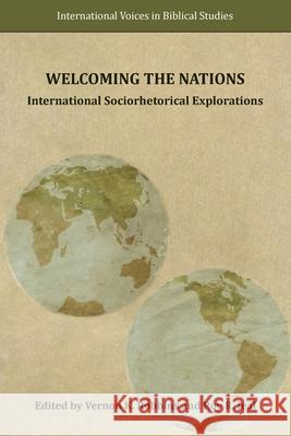 Welcoming the Nations: International Sociorhetorical Explorations Vernon K. Robbins Roy R. Jeal 9781628372991 SBL Press - książka