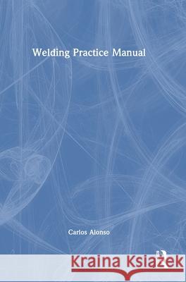 Welding Practice Manual Alonso, Carlos 9781032727684 Routledge - książka