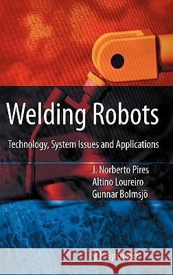 Welding Robots: Technology, System Issues and Application J. Norberto Pires Altino Loureiro Gunnar Bc6lmsjo 9781852339531 Springer - książka