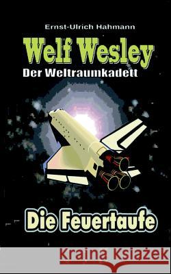 Welf Wesley - Der Weltraumkadett: Die Feuertaufe Hahmann, Ernst-Ulrich 9783744855822 Books on Demand - książka