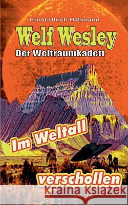 Welf Weslwey - Der Weltraumkadett: Im Weltall verschollen Ernst-Ulrich Hahmann 9783752887877 Books on Demand - książka