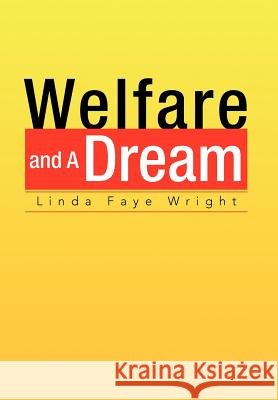 Welfare And A Dream Linda Faye Wright 9781425744854 Xlibris Corporation - książka