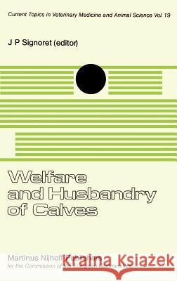 Welfare and Husbandry of Calves J. P. Signoret 9789024726806 Springer - książka