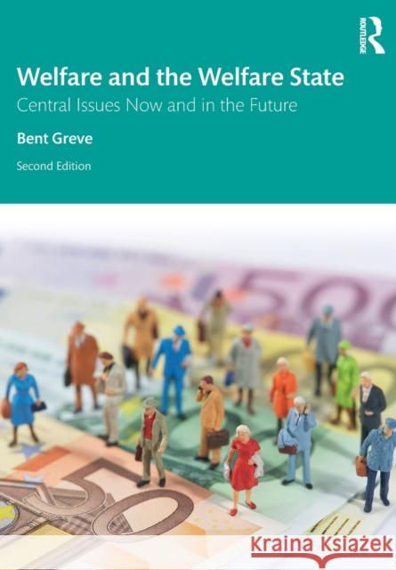 Welfare and the Welfare State: Central Issues Now and in the Future Bent Greve 9780367356996 Routledge - książka