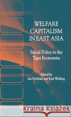 Welfare Capitalism in East Asia: Social Policy in the Tiger Economies Holliday, I. 9781403900319 Palgrave MacMillan - książka