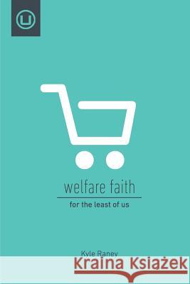 Welfare Faith: For the Least of Us Kyle Raney 9780997371727 Urban Loft Publisher - książka