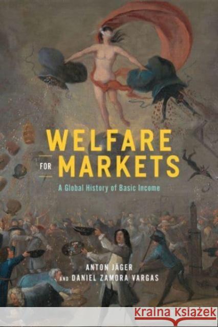 Welfare for Markets: A Global History of Basic Income Anton J?ger Daniel Zamor 9780226836720 University of Chicago Press - książka