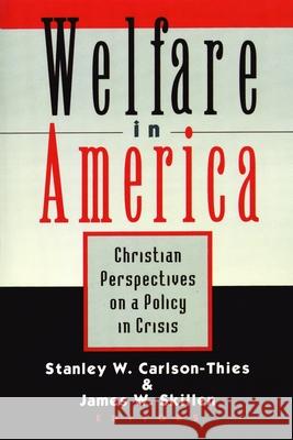 Welfare in America: Christian Perpectives on a Policy in Crisis Carlson-Thies, Stanley W. 9780802841278 Wm. B. Eerdmans Publishing Company - książka