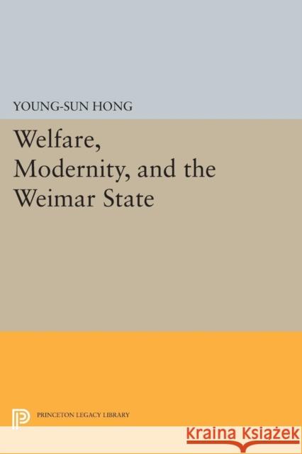 Welfare, Modernity, and the Weimar State Hong, Young–sun 9780691601021 John Wiley & Sons - książka