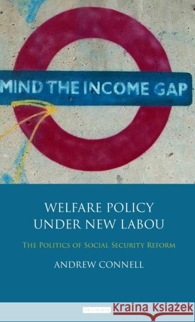 Welfare Policy Under New Labour: The Politics of Social Security Reform Connell, Andrew 9781848853898 I B TAURIS & CO LTD - książka