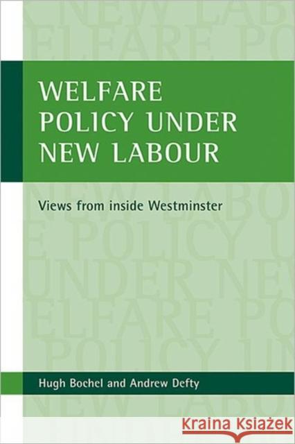 Welfare Policy Under New Labour: Views from Inside Westminster Bochel, Hugh 9781861347909 POLICY PRESS - książka