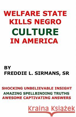 Welfare State Kills Negro Culture In America Sirmans Sr, Freddie L. 9781438291772 Createspace - książka