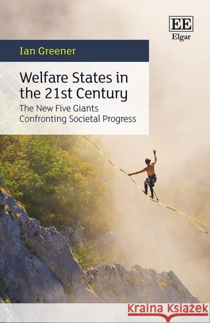 Welfare States in the 21st Century - The New Five Giants Confronting Societal Progress Ian Greener 9781800370784 Edward Elgar Publishing Ltd - książka