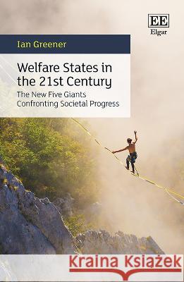 Welfare States in the 21st Century – The New Five Giants Confronting Societal Progress Ian Greener 9781035325269  - książka