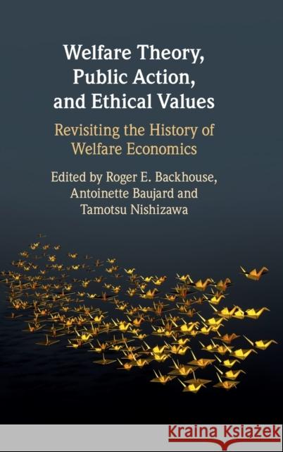 Welfare Theory, Public Action, and Ethical Values: Revisiting the History of Welfare Economics Roger E. Backhouse, Antoinette Baujard, Tamotsu Nishizawa 9781108841450 Cambridge University Press - książka