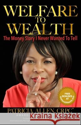 Welfare to Wealth: The Money Story I Never Wanted To Tell Wade, Brenda 9781721821532 Createspace Independent Publishing Platform - książka